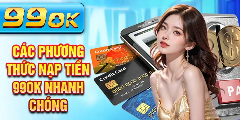 Các phương thức nạp tiền 99Ok nhanh chóng Các phương thức nạp tiền 99Ok nhanh chóng