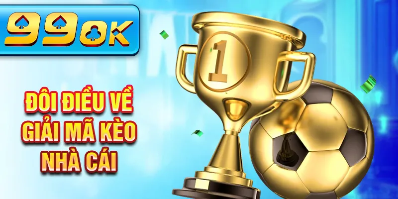 Đôi điều về giải mã kèo nhà cái Đôi điều về giải mã kèo nhà cái
