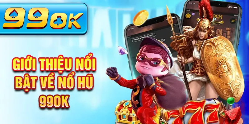 Giới thiệu nổi bật về nổ hũ 99Ok Giới thiệu nổi bật về nổ hũ 99Ok