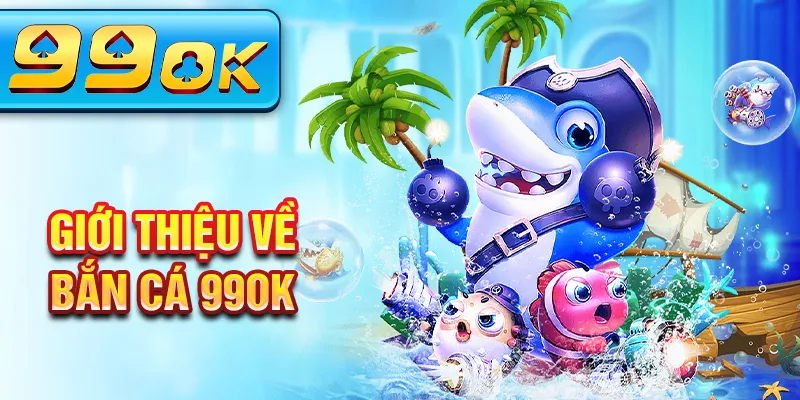 Giới thiệu về bắn cá 99Ok Giới thiệu về bắn cá 99Ok