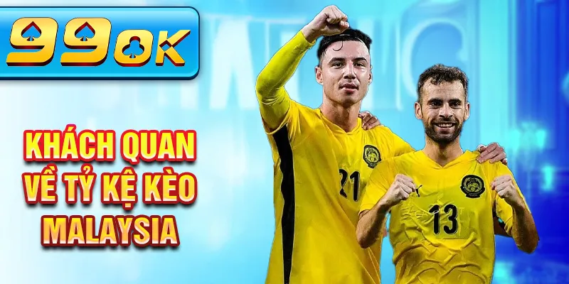 Khách quan về tỷ kệ kèo malaysia Khách quan về tỷ kệ kèo malaysia