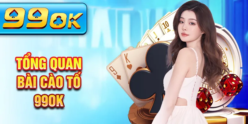 Tổng quan bài cào tố 99OK Tổng quan bài cào tố 99OK