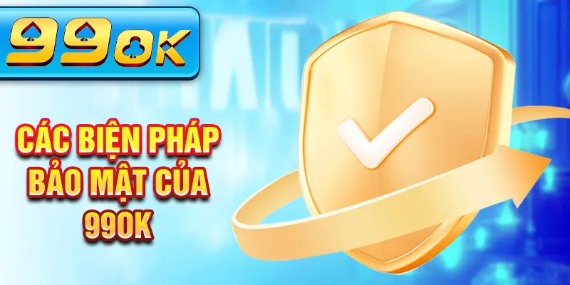 Các biện pháp bảo mật của 99OK Các biện pháp bảo mật của 99OK