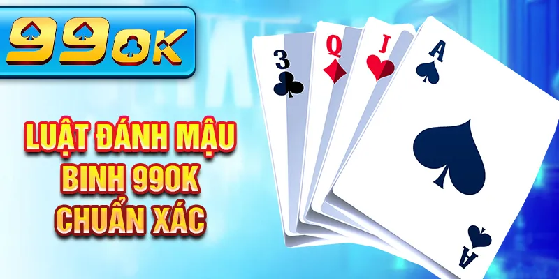 Luật đánh mậu binh 99Ok chuẩn xác