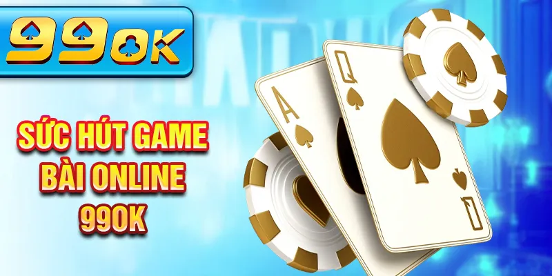 Sức hút game bài online 99ok Sức hút game bài online 99ok