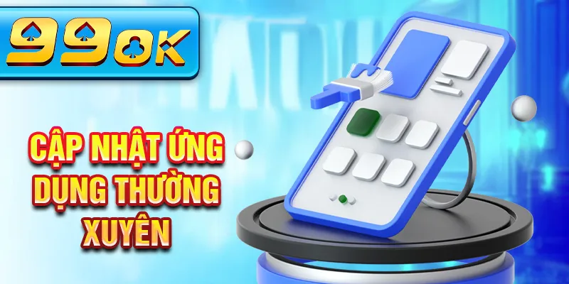 Cập nhật ứng dụng thường xuyên Cập nhật ứng dụng thường xuyên