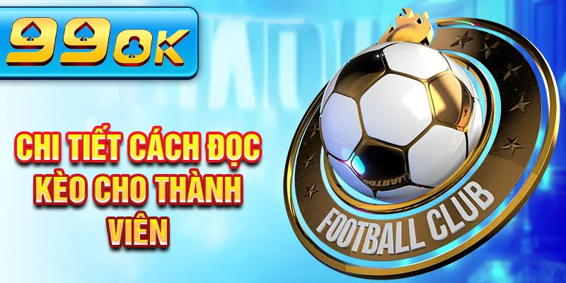 Chi tiết cách đọc kèo cho thành viên  Chi tiết cách đọc kèo cho thành viên