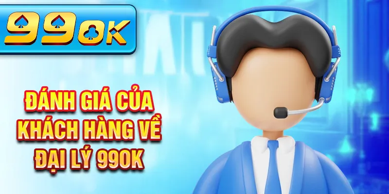 Đánh giá của khách hàng về đại lý 99Ok Đánh giá của khách hàng về đại lý 99Ok