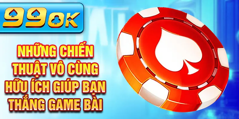 Những chiến thuật vô cùng hữu ích giúp bạn thắng game bài Những chiến thuật vô cùng hữu ích giúp bạn thắng game bài